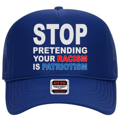 Stop Pretending Your Racism Is Patriotism High Crown Mesh Back Trucker Hat