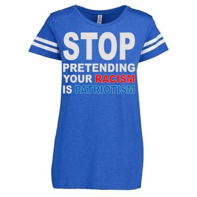 Stop Pretending Your Racism Is Patriotism Enza Ladies Jersey Football T-Shirt