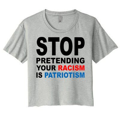 Stop Pretending Your Racism Is Patriotism Women's Crop Top Tee