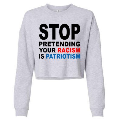 Stop Pretending Your Racism Is Patriotism Cropped Pullover Crew