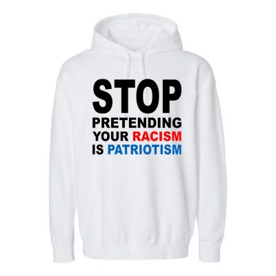 Stop Pretending Your Racism Is Patriotism Garment-Dyed Fleece Hoodie