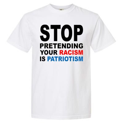 Stop Pretending Your Racism Is Patriotism Garment-Dyed Heavyweight T-Shirt