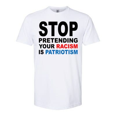 Stop Pretending Your Racism Is Patriotism Softstyle CVC T-Shirt