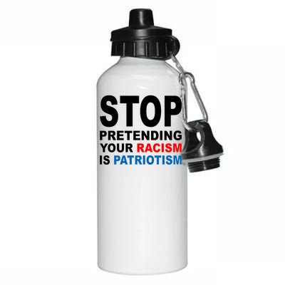 Stop Pretending Your Racism Is Patriotism Aluminum Water Bottle