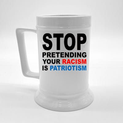 Stop Pretending Your Racism Is Patriotism Beer Stein