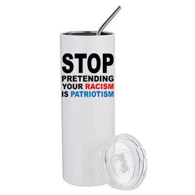 Stop Pretending Your Racism Is Patriotism Stainless Steel Tumbler