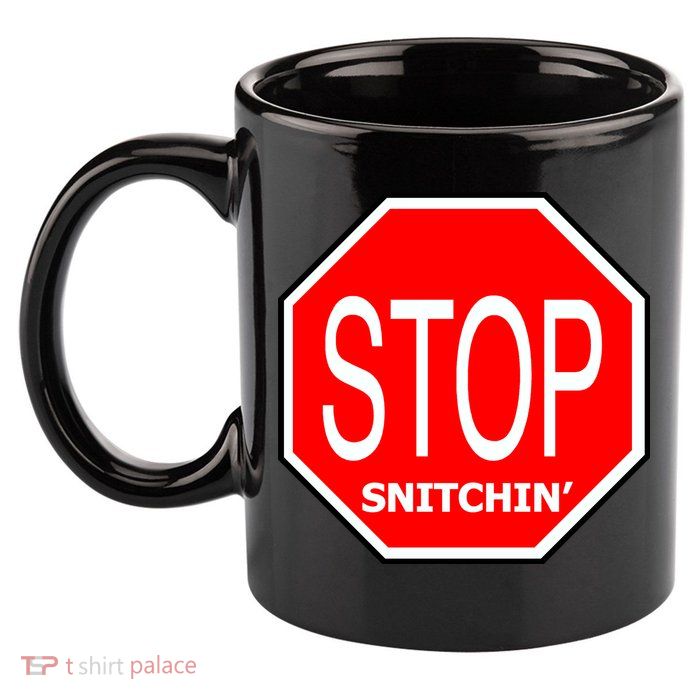 STOP Snitching Snitchin' 11oz C Handle Ceramic Mug
