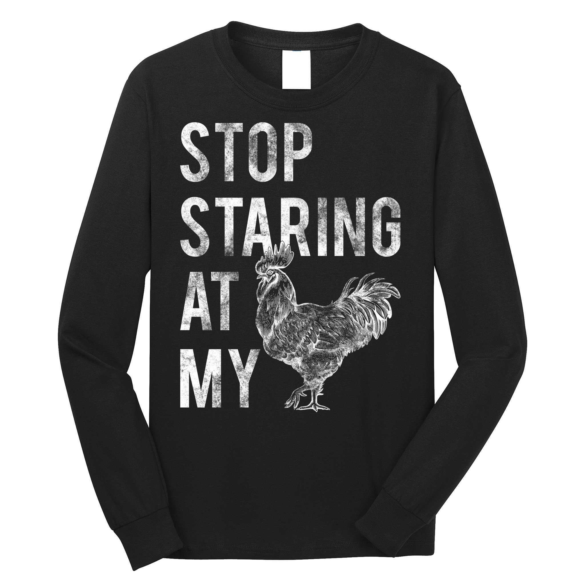 Stop Staring At My Cock Long Sleeve Shirt