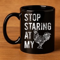 Stop Staring At My Cock 11oz C Handle Ceramic Mug