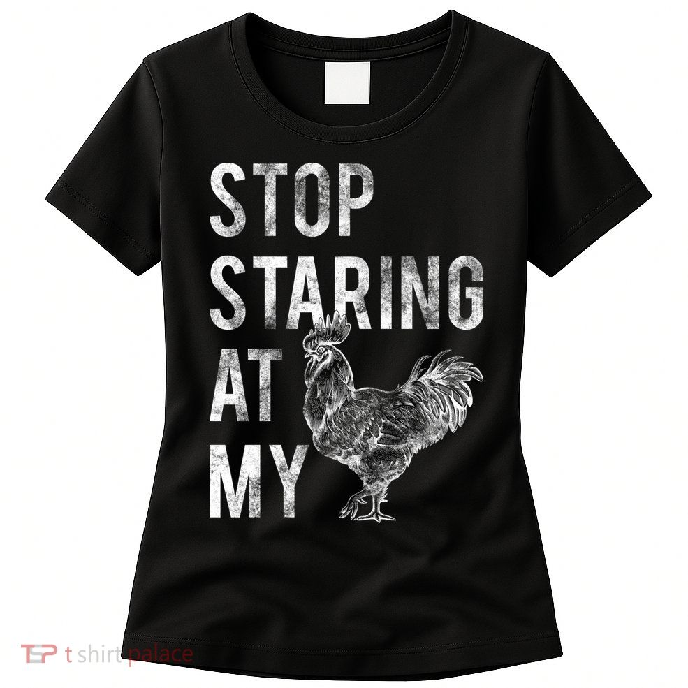 Stop Staring At My Cock Womens T-Shirt