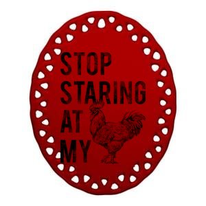 Stop Staring At My Cock Ceramic Oval Ornament