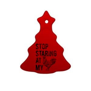 Stop Staring At My Cock Ceramic Tree Ornament