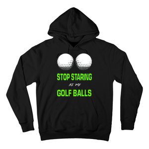 Stop Staring At My Golf Balls Hoodie