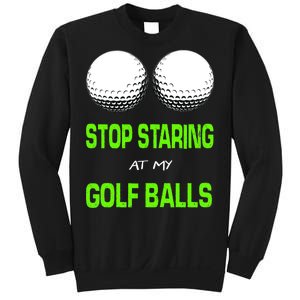 Stop Staring At My Golf Balls Sweatshirt