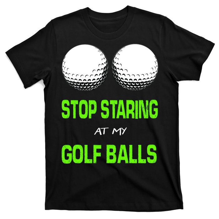 Stop Staring At My Golf Balls T-Shirt