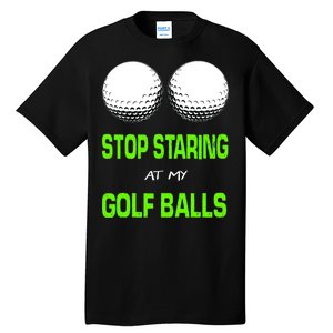 Stop Staring At My Golf Balls Tall T-Shirt