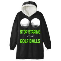 Stop Staring At My Golf Balls Hooded Wearable Blanket