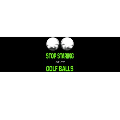 Stop Staring At My Golf Balls Bumper Sticker