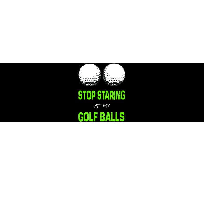 Stop Staring At My Golf Balls Bumper Sticker