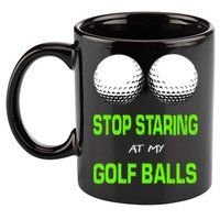 Stop Staring At My Golf Balls 11oz C Handle Ceramic Mug