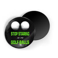 Stop Staring At My Golf Balls Magnet