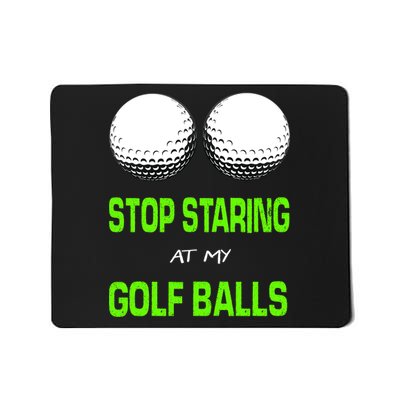 Stop Staring At My Golf Balls Mousepad