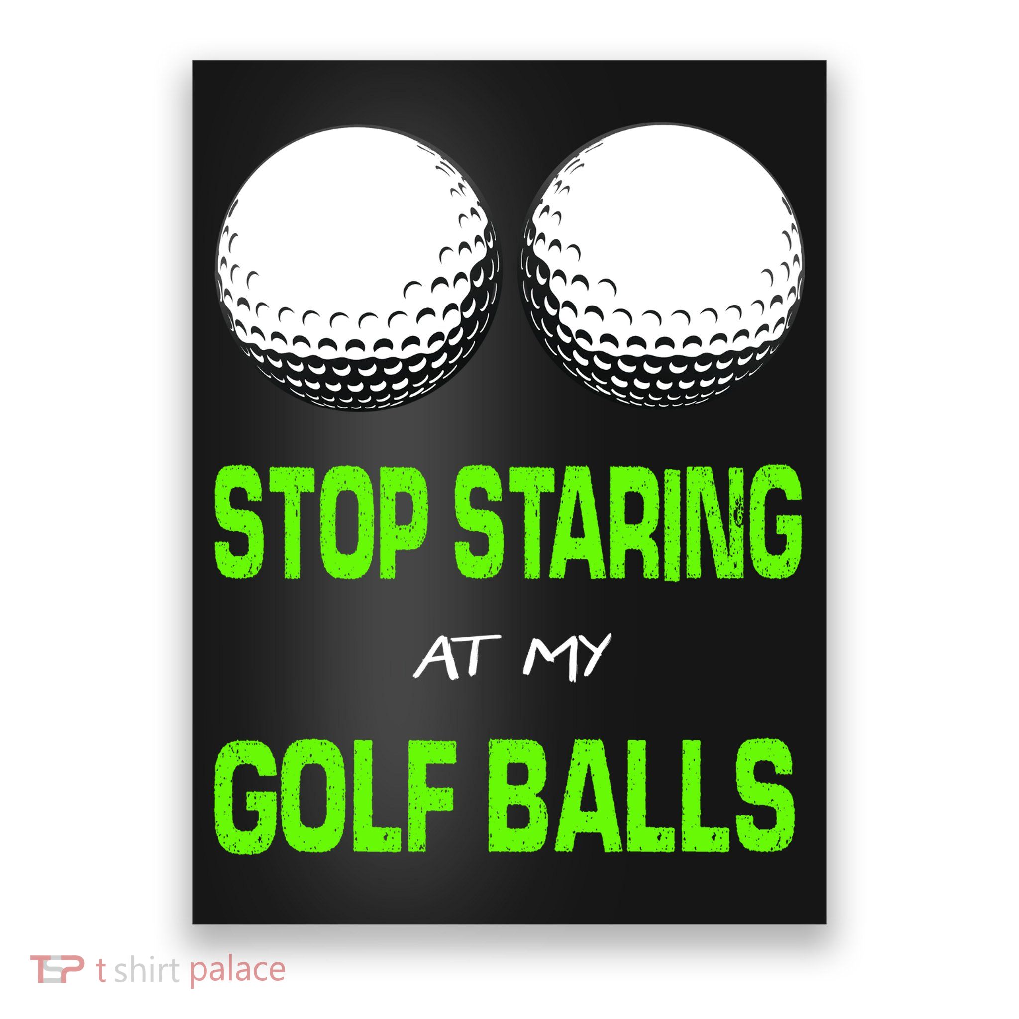 Stop Staring At My Golf Balls Poster