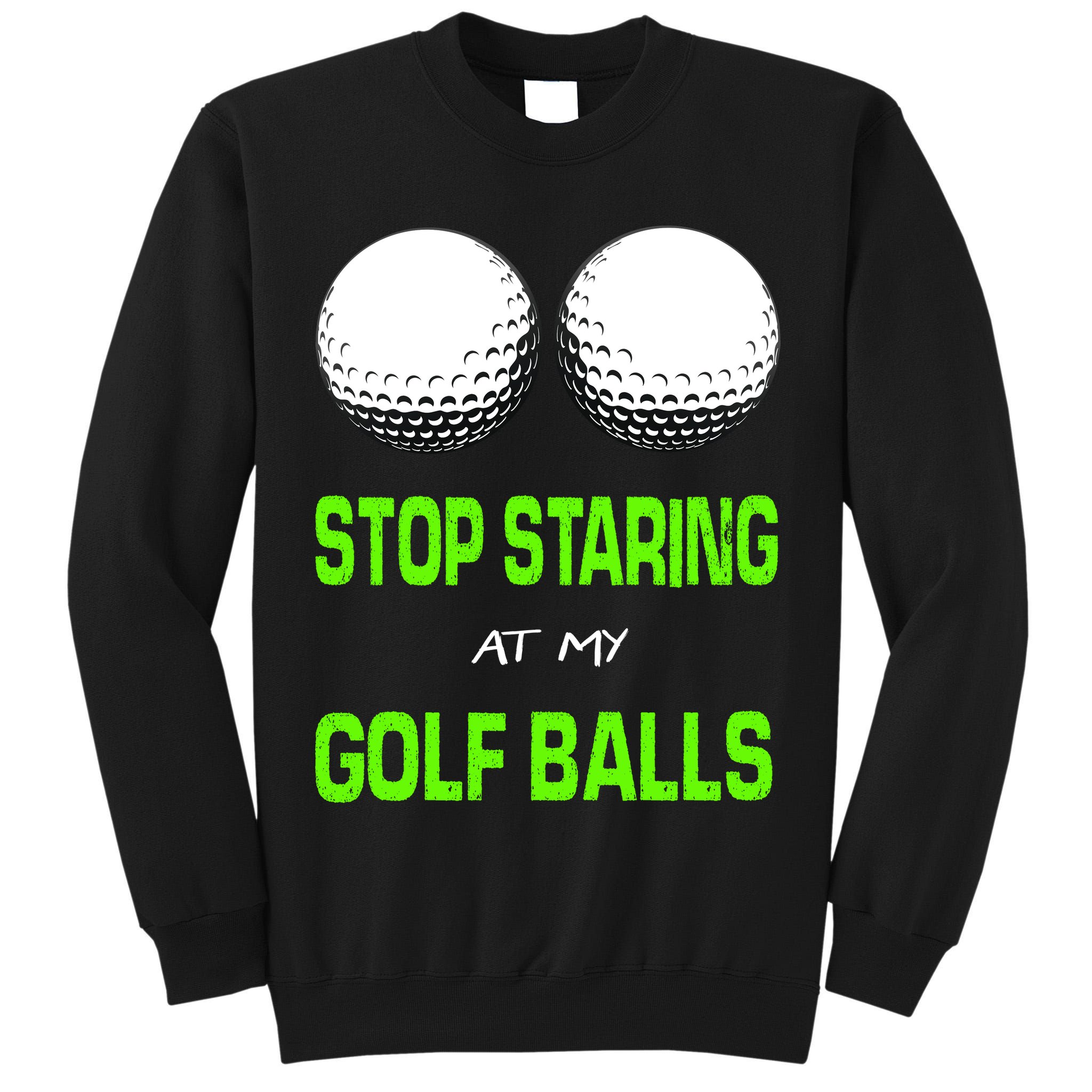 Stop Staring At My Golf Balls Tall Sweatshirt