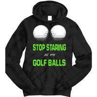 Stop Staring At My Golf Balls Tie Dye Hoodie