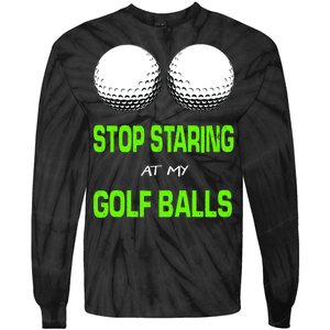 Stop Staring At My Golf Balls Tie-Dye Long Sleeve Shirt