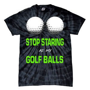 Stop Staring At My Golf Balls Tie-Dye T-Shirt