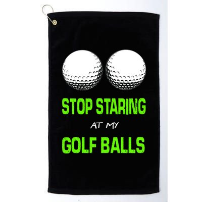 Stop Staring At My Golf Balls Platinum Collection Golf Towel