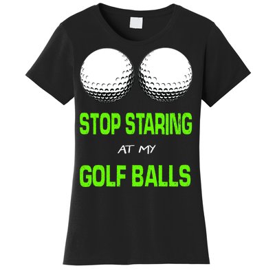 Stop Staring At My Golf Balls Women's T-Shirt