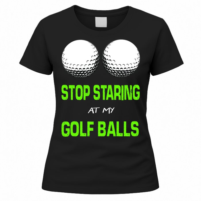 Stop Staring At My Golf Balls Women's T-Shirt