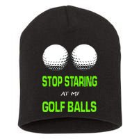 Stop Staring At My Golf Balls Short Acrylic Beanie