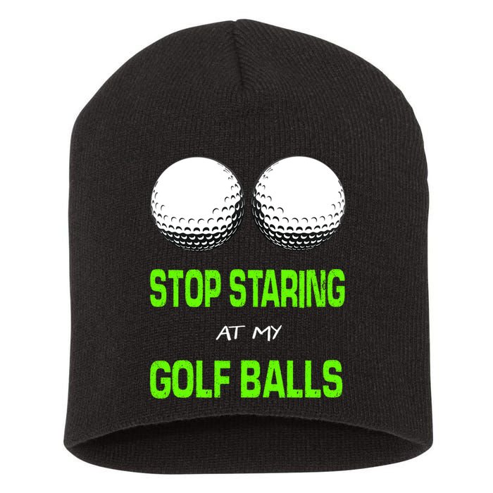 Stop Staring At My Golf Balls Short Acrylic Beanie