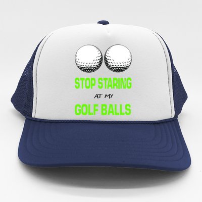 Stop Staring At My Golf Balls Trucker Hat