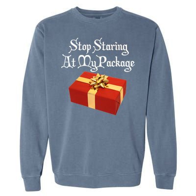 Stop Staring At My Package Christmas Present X-Mas Garment-Dyed Sweatshirt