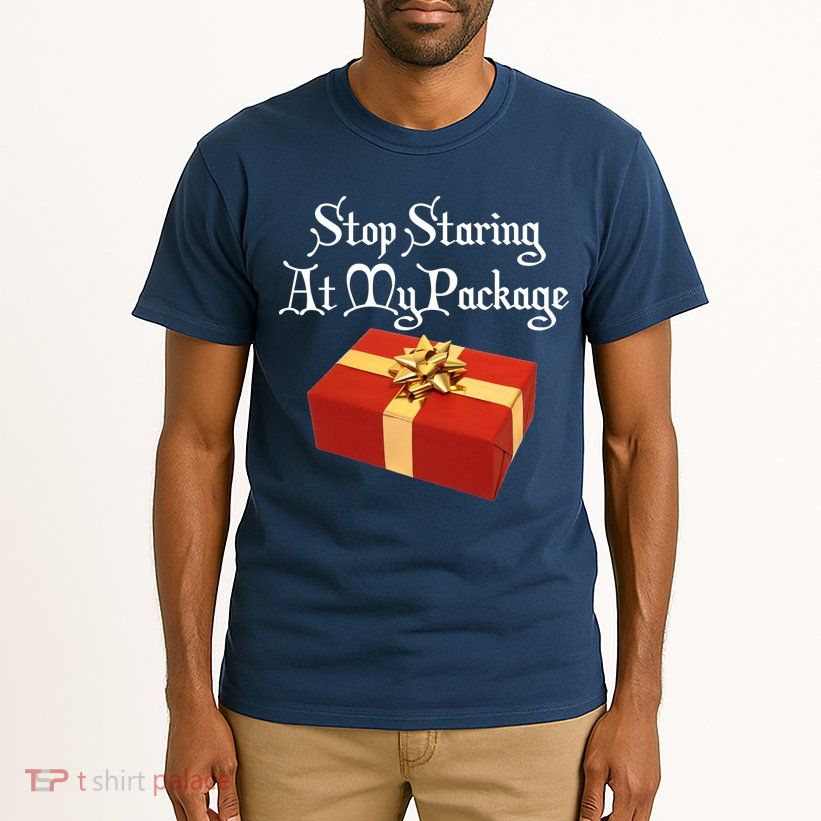 Stop Staring At My Package Christmas Present X-Mas Tall T-Shirt
