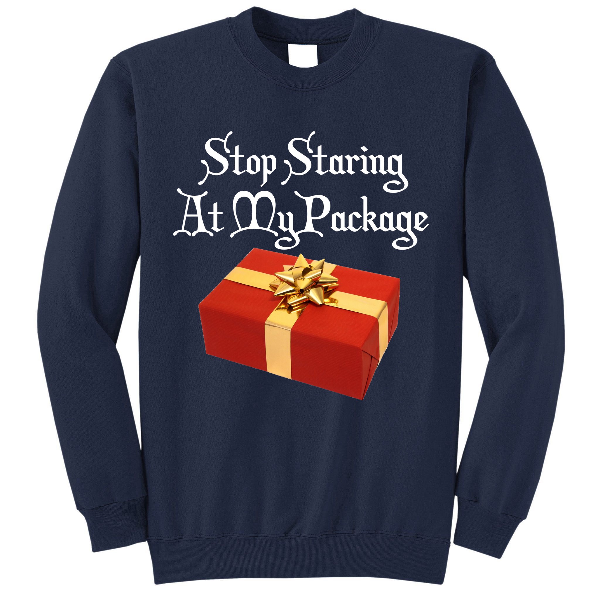 Stop Staring At My Package Christmas Present X-Mas Tall Sweatshirt
