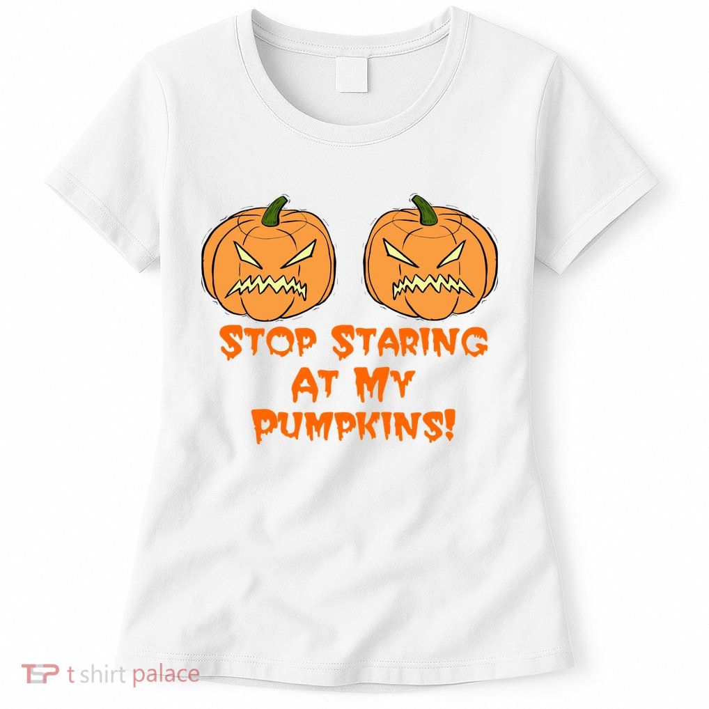 Stop Staring At My Pumpkins Halloween Costume Womens T-Shirt