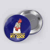 Stop Starring At My Cock Rooster Button