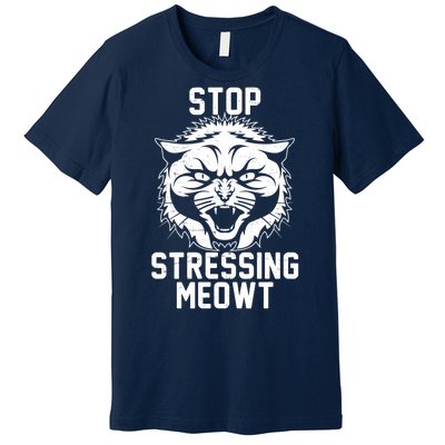 Stop Stressing Meowt Angry Cat Premium T-Shirt