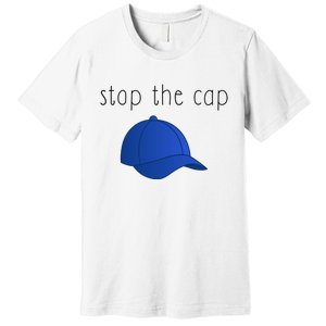 Stop The Cap Premium T-Shirt