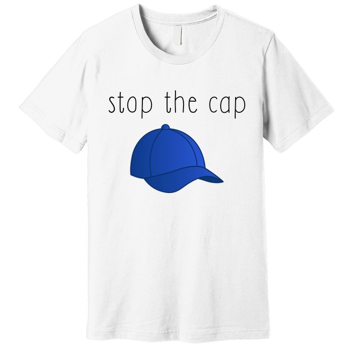 Stop The Cap Premium T-Shirt