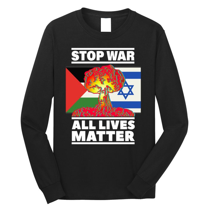 Stop War All Lives Matter Israel Palestine Long Sleeve Shirt