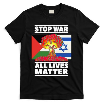 Stop War All Lives Matter Israel Palestine T-Shirt