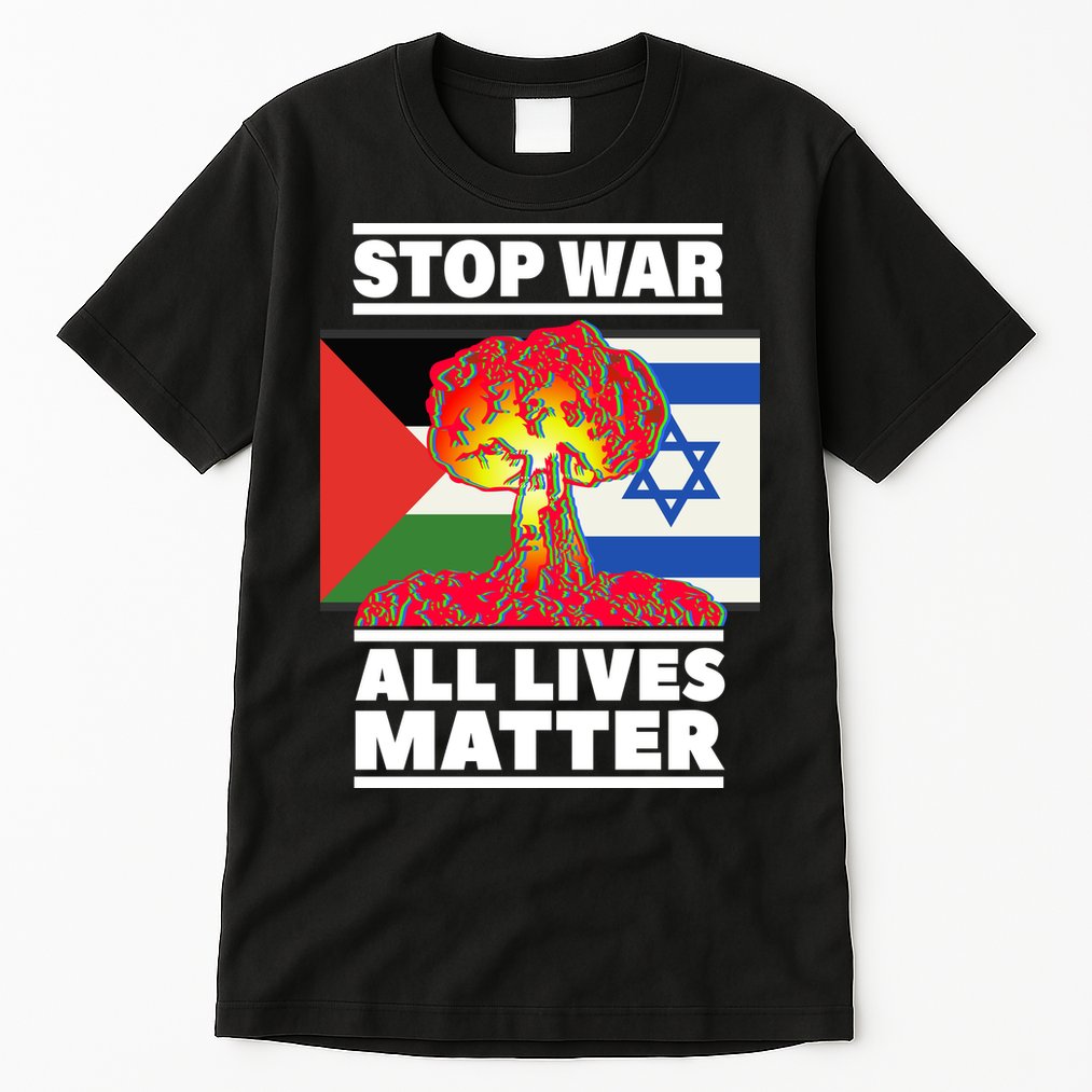 Stop War All Lives Matter Israel Palestine Tall T-Shirt