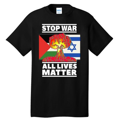 Stop War All Lives Matter Israel Palestine Tall T-Shirt