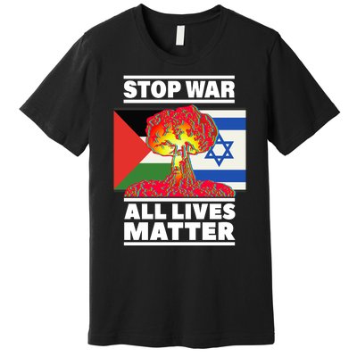 Stop War All Lives Matter Israel Palestine Premium T-Shirt